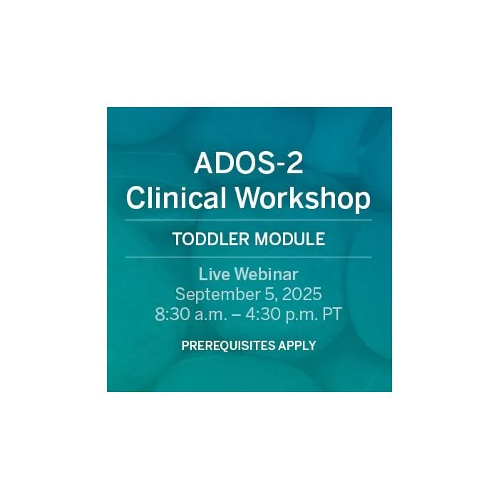 Live Webinar: ADOS-2 Toddler Module Clinical Workshop on September 5, 2025. 6 CEs Offered 