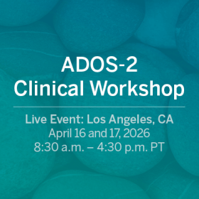 Live Event: ADOS-2 Clinical Workshop on April 16 and 17, 2026 (Los Angeles, CA)