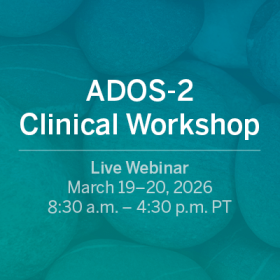 Live Webinar: ADOS-2 Clinical Workshop on March 19 and 20, 2026
