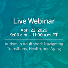Live Webinar: Autism in Adulthood: Navigating Transitions, Health, and Aging